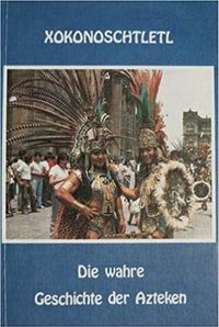 Die wahre Geschichte der Azteken